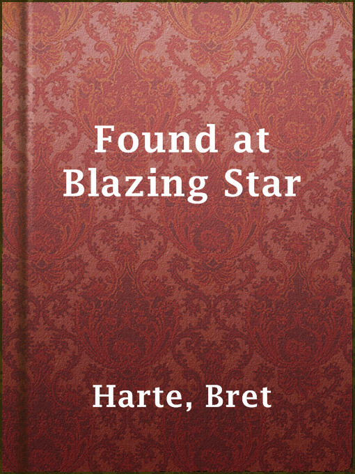 Title details for Found at Blazing Star by Bret Harte - Available
